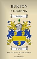 BURTON - A BIOGRAPHY: A Definitive Guide To Our Family B0CP6JC6F3 Book Cover