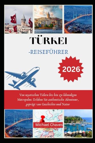 TÜRKEI-REISEFÜHRE R 2026  Von mystischen Tälern bis hin zu lebendigen Metropolen  Erleben Sie authentische Abenteuer geprägt von Geschichte und Natur