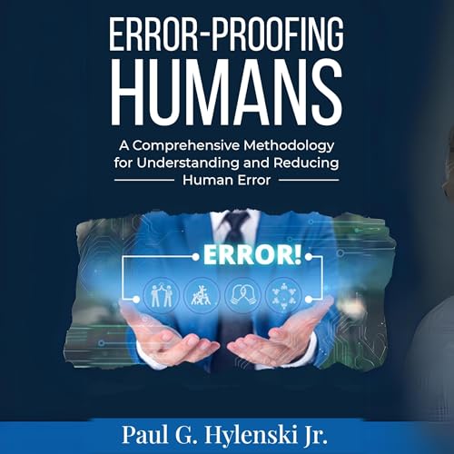Error-Proofing Humans: A Comprehensive Methodology for Understanding and Reducing Human Error by Paul G. Hylenski Jr. episode artwork