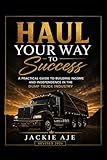 Haul Your Way to Success: A Simple Guide to Starting Your Dump Truck Company