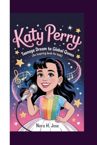 Katy Perry Biography: Teenage Dream to Global Queen (An Inspiring Book For Kids)