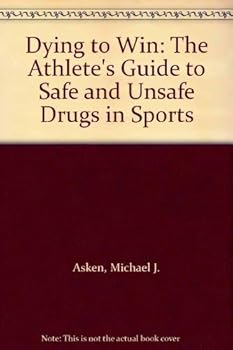 Paperback Dying to Win: The Athlete's Guide to Safe and Unsafe Drugs in Sports Book