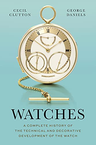 Watches: A Complete History of the Technical and Decorative Devel...