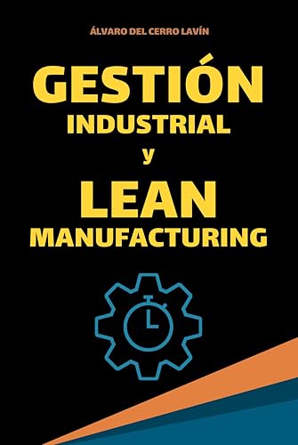 Gestión Industrial y Lean Manufacturing: Fundamentos, Herramientas e Indicadores