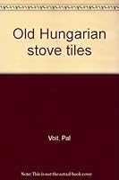 Old Hungarian Stove Tiles B0006DWS3I Book Cover