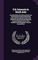 U.S. Interests in South Asia: Hearings Before the Subcommittees on International Economic Policy and Trade and Asia and the Pacific of the Committee on International Relations, House of Representative 1341670791 Book Cover