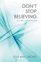 Don't Stop Believing: A Life I Lived Inside 151442925X Book Cover
