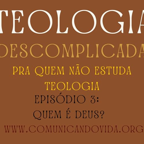 teologia descomplicada- epis&oacute;dio 3- Quem &eacute; Deus?
