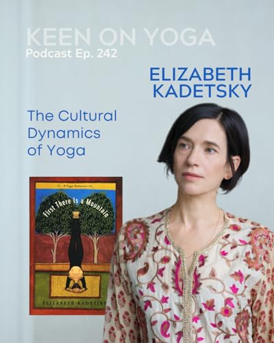Ep 242 Elizabeth Kadetsky – The Cultural Dynamics of Yoga cover art