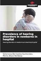 Prevalence of hearing disorders in newborns in hospital: Hearing disorders in newborns at a teaching hospital 6208792630 Book Cover