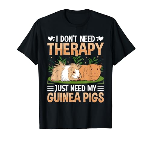 Guinea Pig - I Don't Need Therapy I Just Need My Guinea Pigs Camiseta
