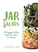 Jar Salads: 52 Happy, Healthy Lunches to Make in Advance