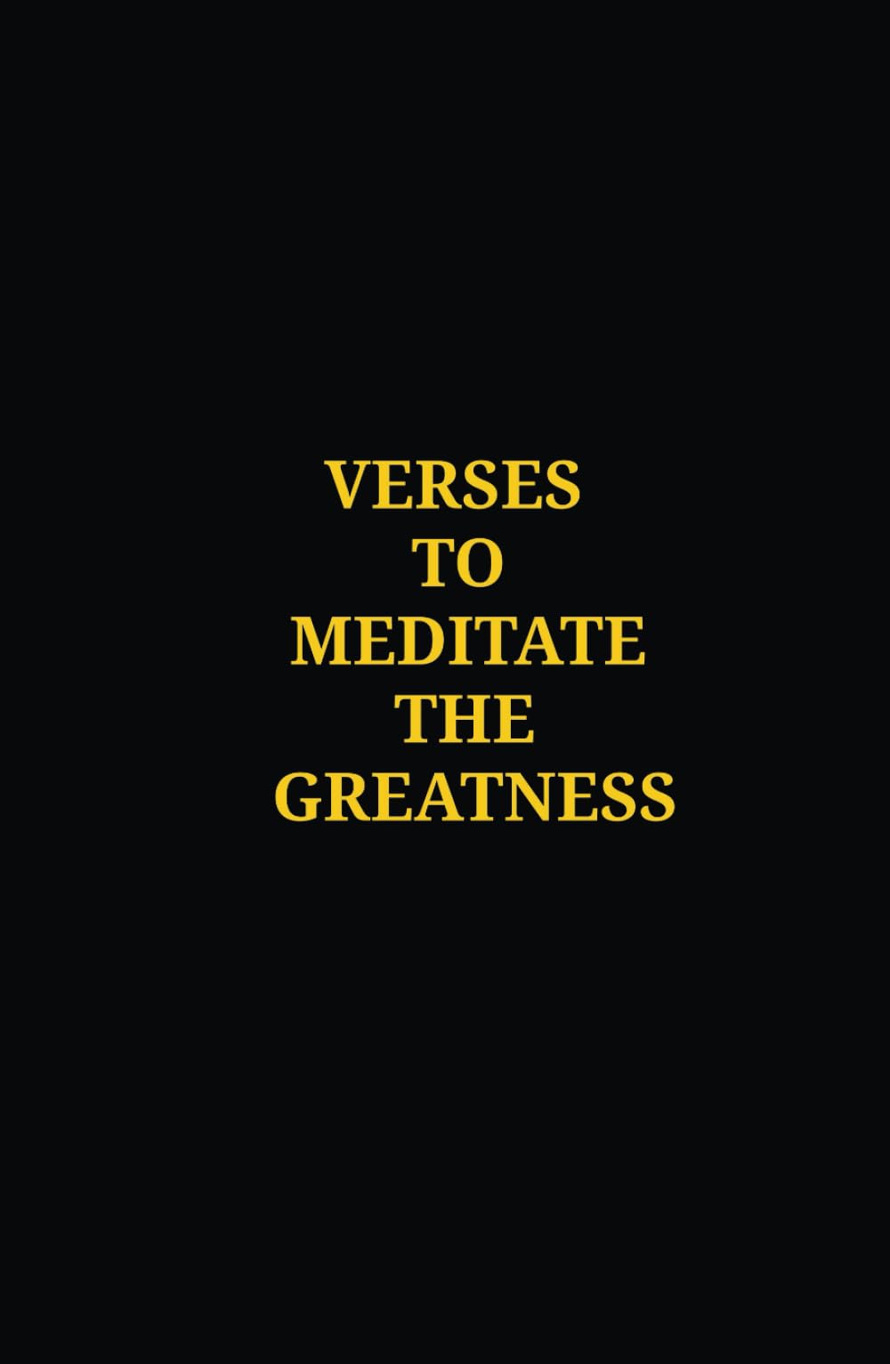 VERSES TO MEDITATE THE GREATNESS