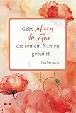 jehovas zeugen notizen  Gebt Jehova die Ehre die seinem Namen gebührt: JW 2025 Jahrestext Notizbuch, Psalm 96:8, JW Geschenke, Mohnblüten