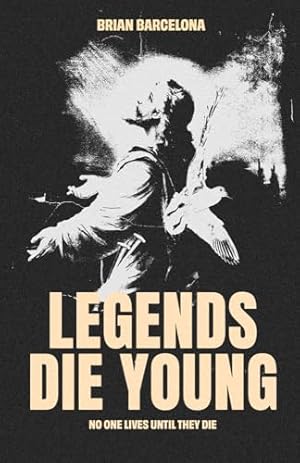 Book cover Legends Die Young: No One Lives Until They Die