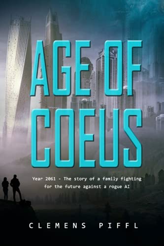 Age of Coeus: Year 2061 - The story of a family fighting for its future against a rogue AI - The singularity is near