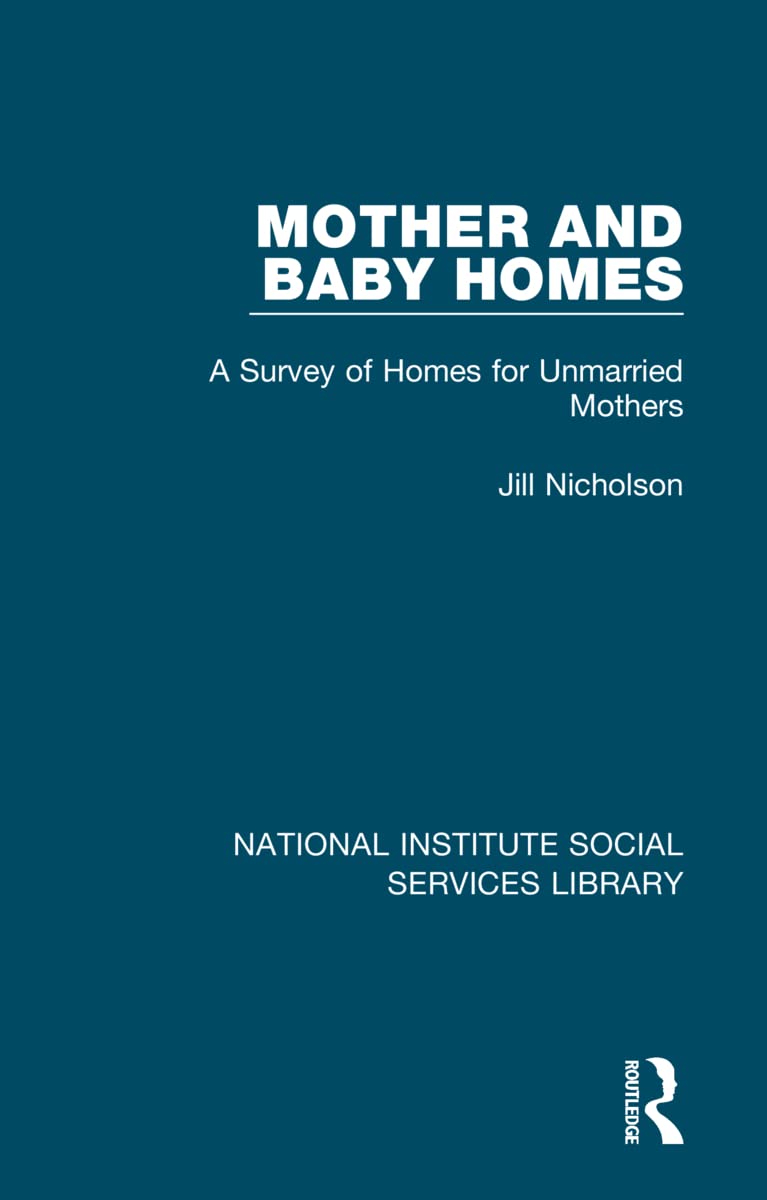 Mother and Baby Homes: A Survey of Homes for Unmarried Mothers (National Institute Social Services Library)
