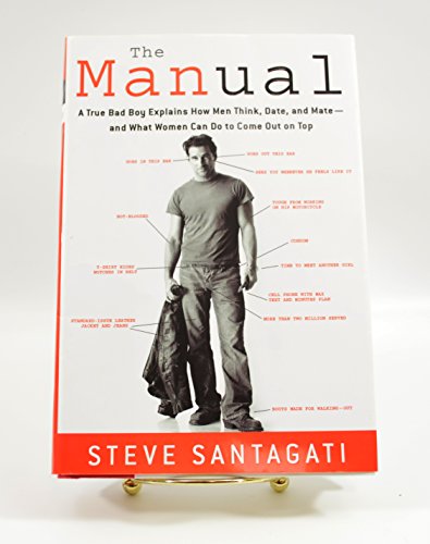 The Manual: A True Bad Boy Explains How Men Think, Date, and Mate--and What Women Can Do to Come Out on Top