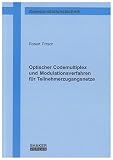 Optischer Codemultiplex und Modulationsverfahren für Teilnehmerzugangsnetze (Berichte aus der Kommunikationstechnik)