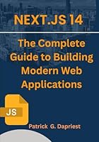Next.js 14: The Complete Guide to Building Modern Web Applications B0F5BL2WXC Book Cover
