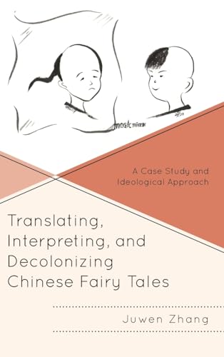 Compare Textbook Prices for Translating, Interpreting, and Decolonizing Chinese Fairy Tales: A Case Study and Ideological Approach Studies in Folklore and Ethnology: Traditions, Practices, and Identities ISBN 9781666970227 by Zhang, Juwen