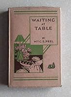 Waiting at table: A practical guide, including parlourmaid's work in general B0008AS1PI Book Cover