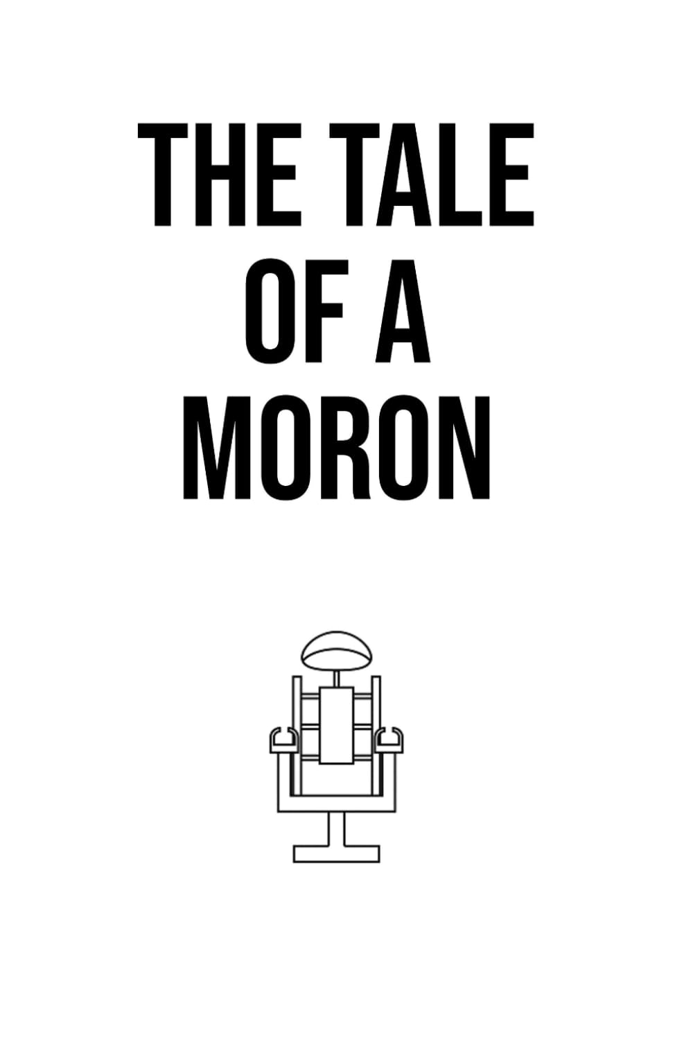 The Tale Of a Moron: When the Past Won’t Stay Buried. An Explosive Tale of Murder and the Fragile Line Between Loyalty and Insanity.