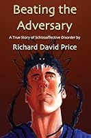Beating the Adversary: A True Story of Schizoaffective Disorder 0956452914 Book Cover