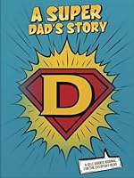 A Super Dad's Story: A Self Guided Journal For The Everyday Hero (Everyday Heroes) 1967194068 Book Cover