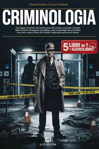 CRIMINOLOGIA: 5 LIBRI IN 1 Un viaggio affascinante tra profiling, tecniche investigative e psicologia dei Serial Killer: teoria, metodo e casi reali che svelano l’anima del crimine. AUDIOLIBRO eBook