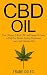 CBD Oil: Your Ultimate 2-Book CBD and Hemp Oil Guide to Help You Reduce Anxiety, Depression, Cancer and Eliminate Pain
