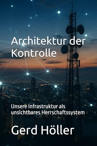 Architektur der Kontrolle: Infrastruktur als unsichtbares Herrschaftssystem