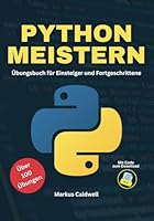 Python meistern: Übungsbuch für Einsteiger und Fortgeschrittene (German Edition) B0F61SNK64 Book Cover