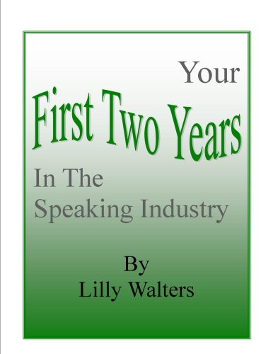 Your First Two Years in the Speaking Business: How to Get Started As a Professional Public Speaker