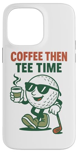 Coffee Then Tee Time St[A St@[ X}zP[X iPhone 14 Pro Max p
