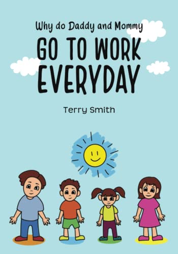 Why Do Daddy And Mommy Go To Work Everyday