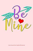 Love Journal to Inspire Romance: Be Mine 165217866X Book Cover