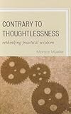 Contrary to Thoughtlessness: Rethinking Practical Wisdom