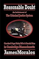 Reasonable Doubt: An Indictment Of Corruption In The Criminal Justice System Crooked Cops, Dirty D.A's, Racial Bias In Cambridge Massachusetts 172677905X Book Cover