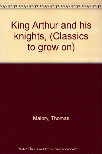 King Arthur and his knights, (Classics to grow on) B0006BM0MY Book Cover