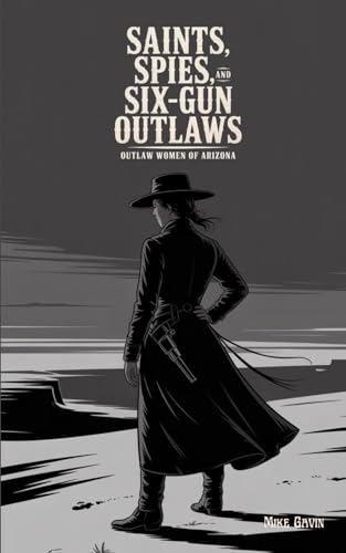 Saints, Spies, and Six-Gun Outlaws: Outlaw Women of Arizona