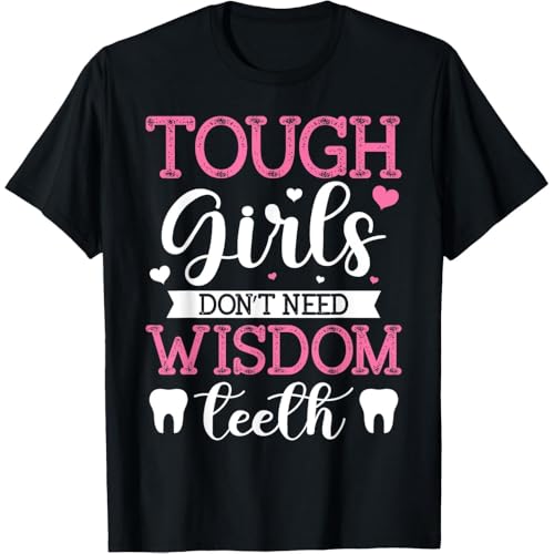 Strength and Wisdom: 'Tough Girls Don't Need Wisdom Teeth' - Wisdom Tooth Extraction T-Shirt Black