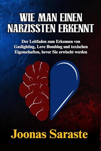 WIE MAN EINEN NARZISSTEN ERKENNT : Der Leitfaden zum Erkennen von Gaslighting, Love Bombing und toxischen Eigenschaften, bevor Sie erwischt werden