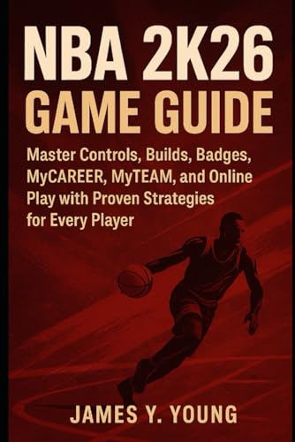livre NBA 2K26 Game Guide: Master Controls, Builds, Badges, MyCAREER, MyTEAM, and Online Play with Proven Strategies for Every Player