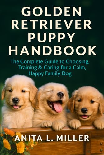 GOLDEN RETRIEVER PUPPY HANDBOOK: The Complete Guide to Choosing, Training
