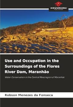 Use and Occupation in the Surroundings of the Flores River Dam, Maranhão: Water Conservation in the Central Mesoregion of Maranhão