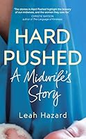 Hard Pushed: A Midwife’s Story 1786331608 Book Cover