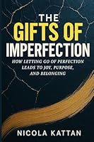 The Gifts of Imperfection: How Letting Go of Perfection Leads to Joy, Purpose, and Belonging B0FT2PK4K9 Book Cover