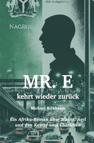 Mr. E kehrt wieder zurück: Ein Afrika-Roman über Macht, Asyl und den Kampf ums Überleben (Baumann-Reihe)
