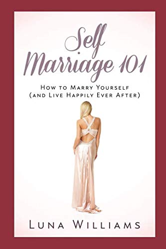 Self Marriage 101: How to Marry Yourself (and Live Happily Ever After)